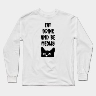 Eat Drink And Be Meowy Long Sleeve T-Shirt